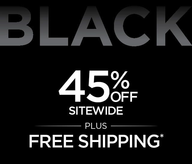 45% Off Sitewide plus Free Shipping*