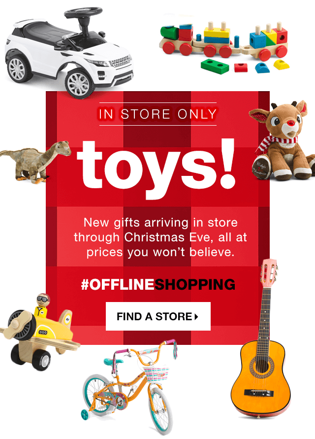 In Store Only: Toys! New Gifts Arriving in Store Through Christmas Eve, All at Prices you won't believe. #OfflineShopping - Find a Store