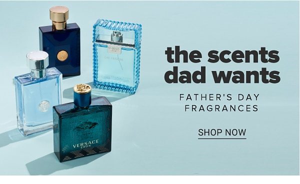 The scents dad wants - father's day fragrances. Shop Now.