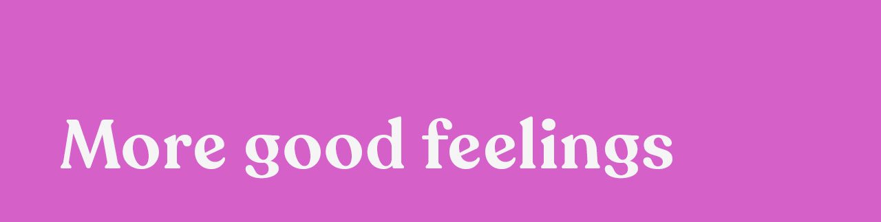 More good feelings