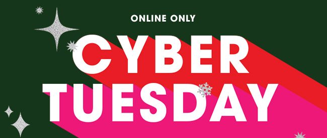 CYBER TUESDAY ONLINE ONLY