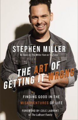 BOOK | The Art of Getting It Wrong: Finding Good in the Misadventures of Life by Stephen Miller, Cole LaBrant (Foreword by)