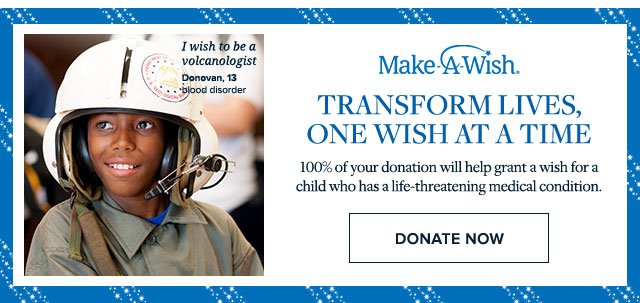 MAKE A WISH. TRANSFORM LIVES, ONE WISH AT A TIME