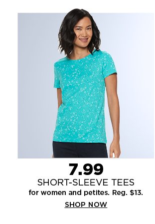 7.99 short sleeve tees for women and petites. select styles. regularly $13. shop now.