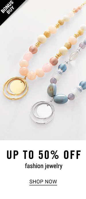 Bonus Buy! Up to 50% off Fashion Jewelry - Shop Now