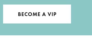 BECOME A VIP