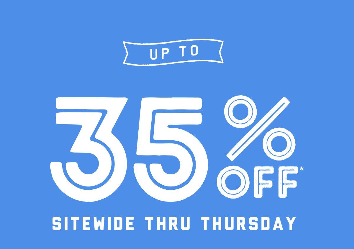Up to 35% off* sitewide thru Thursday! 