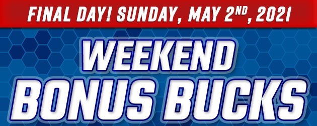 Bonus Bucks! Now Thru Sunday!