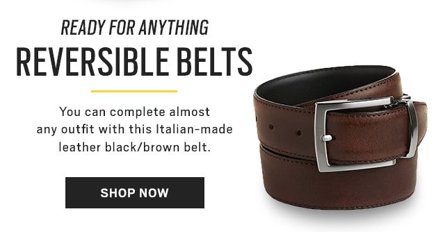 BUCKLE UP | Dress Belts, Casual Belts & Reversible Belts + TODAY ONLY | 2/$40 Dress belts - SHOP NOW