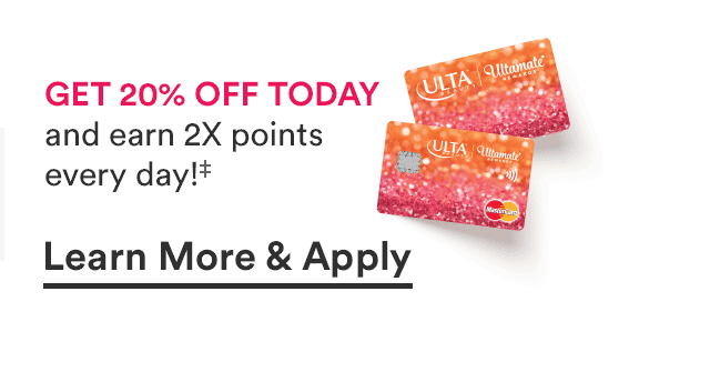 Get 20% off and earn 2X points every day! | Learn more and apply