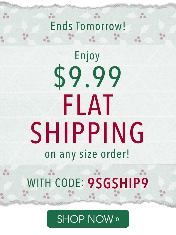 Order early this year for Christmas! | Enjoy $9.99 Flat Rate Shipping On Any Size Order with code 9SGSHIP9