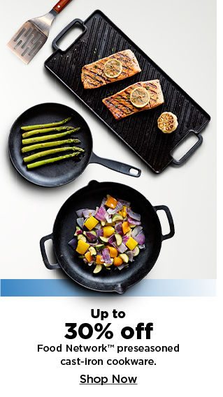up to 30% off food network preseasoned cast iron cookware. shop now.