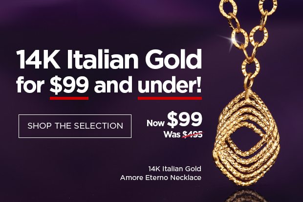 14K Italian Gold selection for $99 and Under