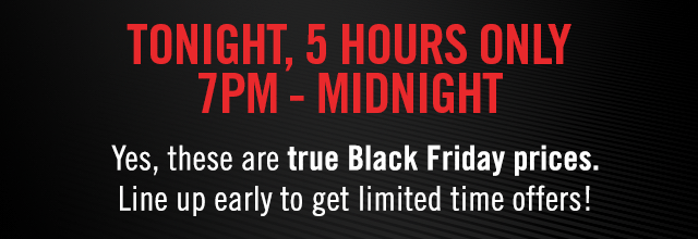We've got special hours today: 7PM - Midnight. Store Locator.