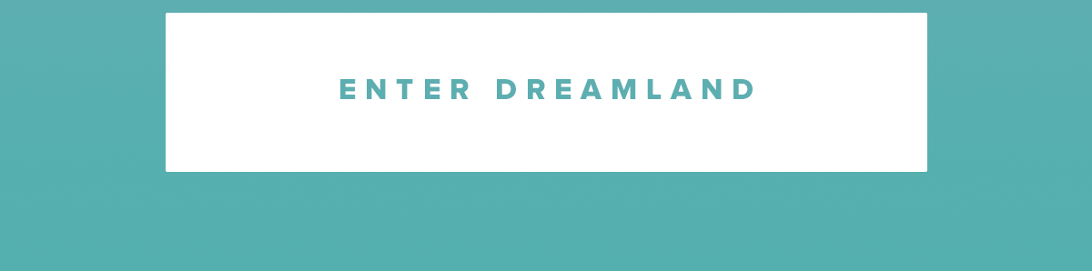 Enter Dreamland