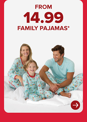 FROM 14.99 FAMILY PAJAMAS*