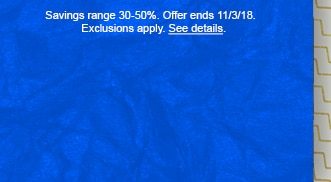 Savings range 30-50%. Offer ends 11/3/18. Exclusions apply. See details.