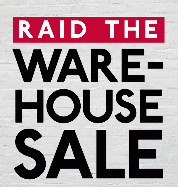 RAID THE WAREHOUSE SALE