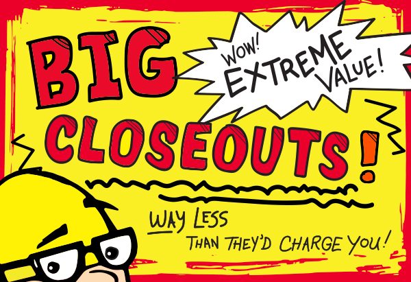 Big closeouts!