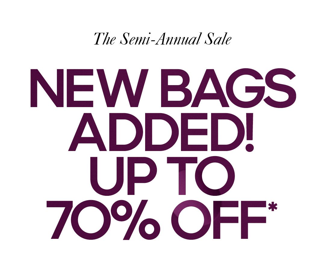 The Semi-Annual Sale New Bags Added! Enjoy Up To 70% Off*