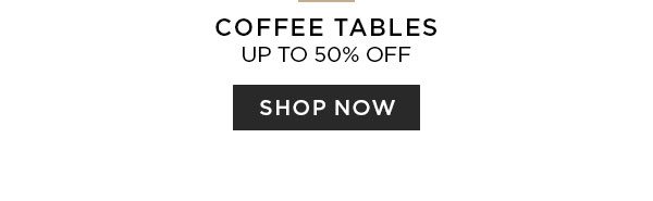 Coffee Tables - Up To 50% Off - Shop Now