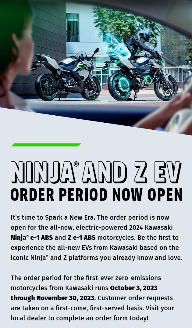 NINJA® AND Z EV ORDER PERIOD NOW OPEN