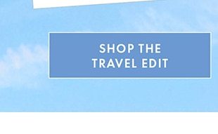 SHOP THE TRAVEL EDIT