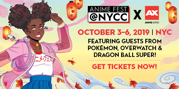 Anime Fest @ NYCC, October 3-6, 2019, NYC Featuring Guests from Pokemon, Overwatch & Dragon Ball Super! Get tickets now.
