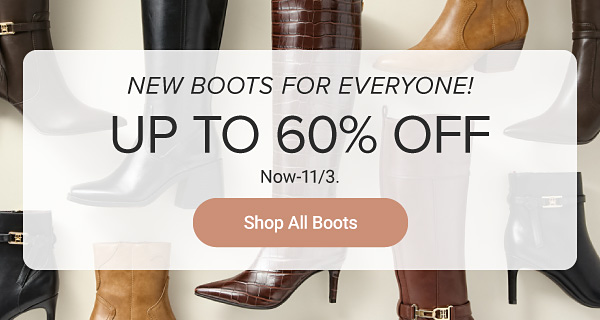 New boots for everyone! Up to 60% off Now- 11/3