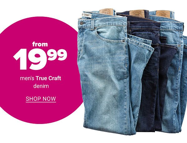 From 19.99 men's True Craft denim - Shop Now