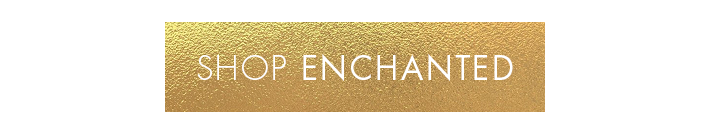 Shop Enchanted Collection