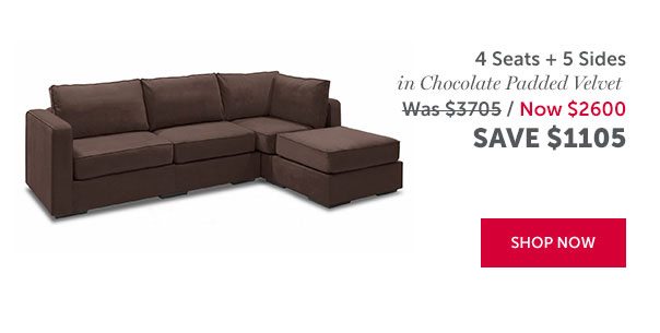 4 Seats + 5 Sides in Chocolate Padded Velvet | SAVE $1105 | SHOP NOW >>