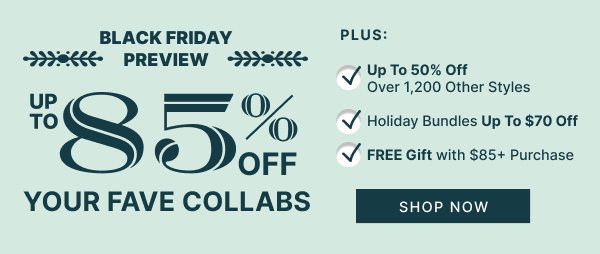 Black Friday Preview | Up to 85% OFF Your Fave Collabs