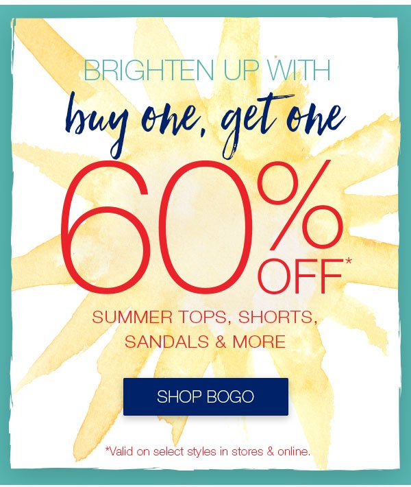 Brighten up with buy one, get one 60% off* summer tops, shorts, sandals and more. Shop BOGO. *Valid on select styles in stores and online.