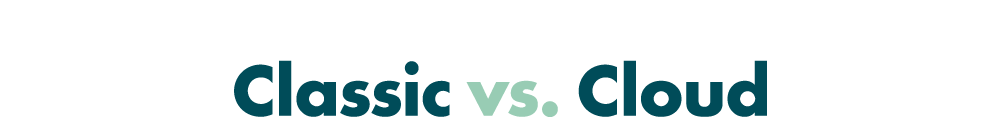 Classic vs. Cloud