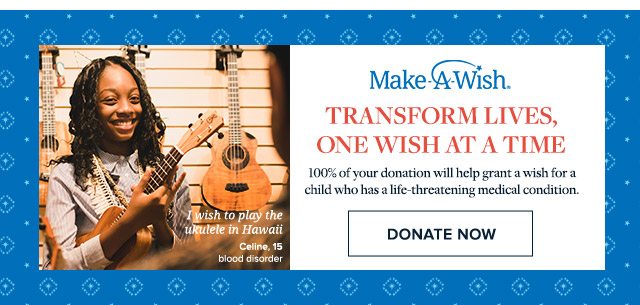 MAKE-A-WISH® - TRANSFORM LIVES, ONE WISH AT A TIME - DONATE NOW