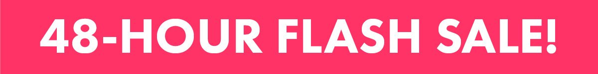 48 HOUR FLASH SALE!