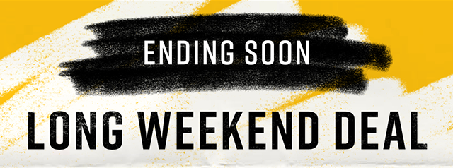 Ending Soon | Long Weekend Deal