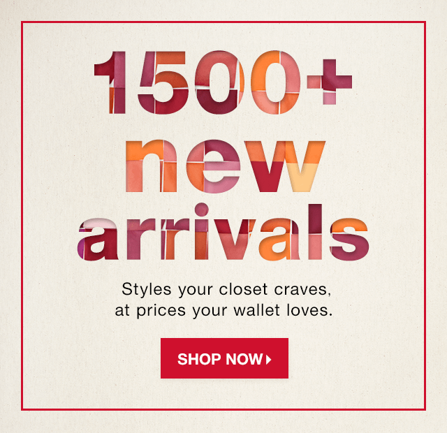 1500+ New Arrivals: Styles your closet craves, at prices your wallet loves. - Shop Now