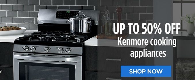 UP TO 50% OFF Kenmore cooking appliances | SHOP NOW