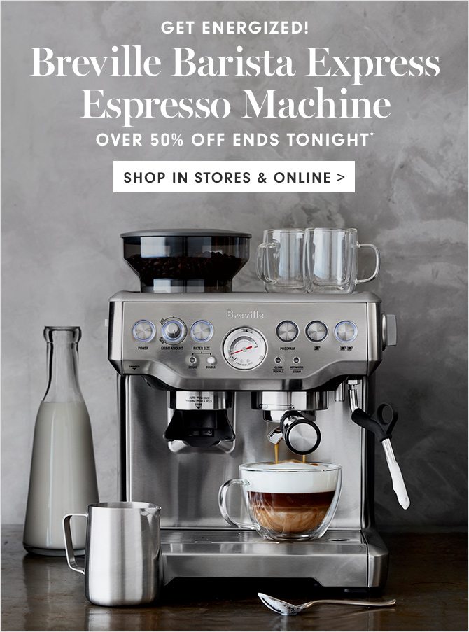 GET ENERGIZED! Breville Barista Express Espresso Machine - OVER 50% OFF ENDS TONIGHT* - SHOP IN STORES & ONLINE