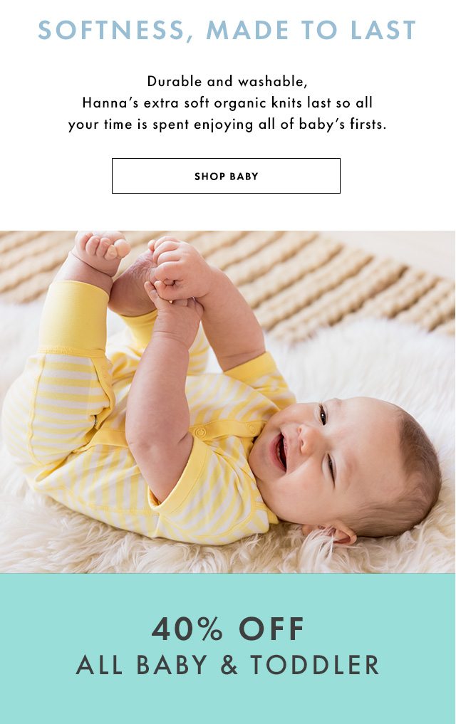Softness made to last. Forty percent off all baby and toddler