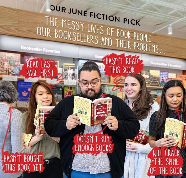 OUR JUNE FICTION PICK: THE MESSY LIVES OF BOOK PEOPLE OUR BOOKSELLERS AND THEIR PROBLEMS... [READ LAST PAGE FIRST | HASN'T READ THIS BOOK | HASN'T BOUGHT THIS BOOK YET | DOESN'T BUY ENOUGH BOOKS | WILL CRACK THE SPINE OF THE BOOK]