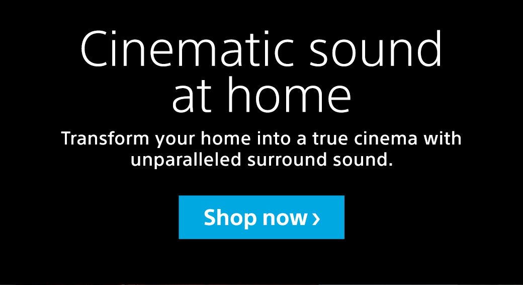 Cinematic sound at home | Transform your home into a true cinem with uparalleled surround sound. | Shop now