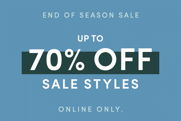 ENDS OF SEASON SALE | UP TO 70% OFF SALE STYLES | ONLINE ONLY