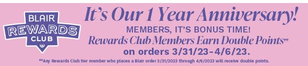 It's Our 1 Year Anniversary! Memmbers, It's Bonus Time! Rewards Club Members Earn Double Points on orders 3/31/23-4/6/23.