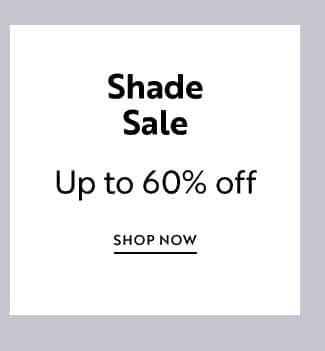 Shade Sale | Up to 60% off | Shop Now