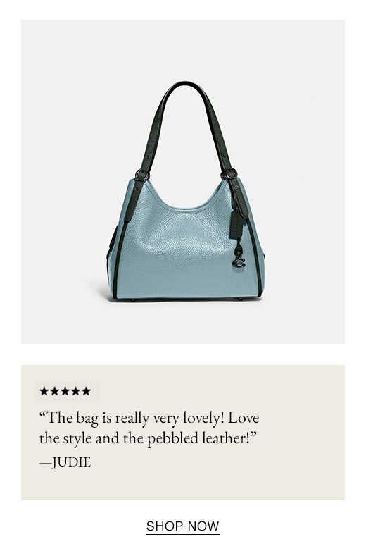 "The bag is really very lovely! Love the style and the pebbled leather!" - JUDIE. SHOP NOW