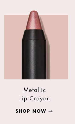 Metallic Lip Crayon. Shop Now