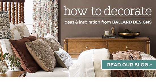 How to Decorate - Ideas & Inspiration from Ballard Designs Read our blog